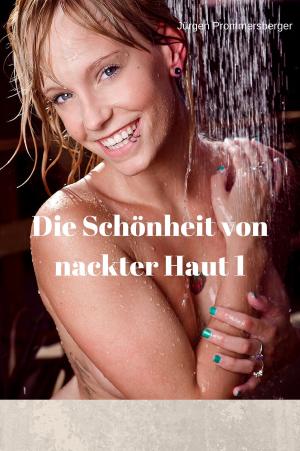 Cover of the book Die Schönheit von nackter Haut 1 by Jürgen Prommersberger