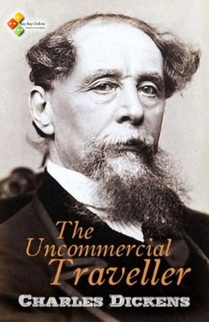 Cover of the book The Uncommercial Traveller by Charles Dickens