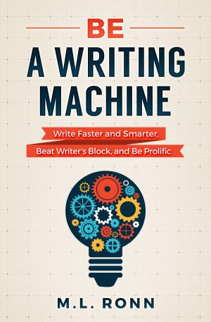 Cover of the book Be a Writing Machine by M.L. Ronn