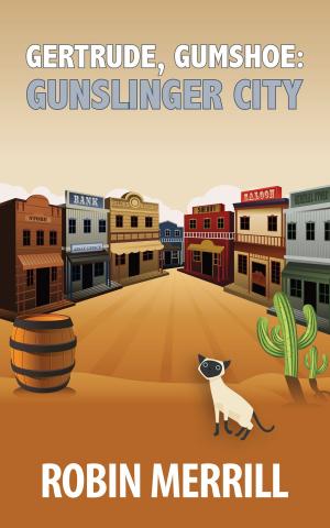 Cover of the book Gertrude, Gumshoe: Gunslinger City by Poppy M. Haas