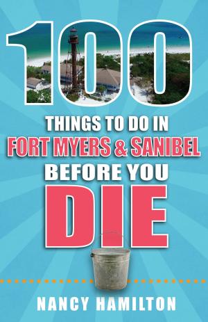 Cover of the book 100 Things to Do in Fort Myers & Sanibel Before You Die by Matt Kirouac