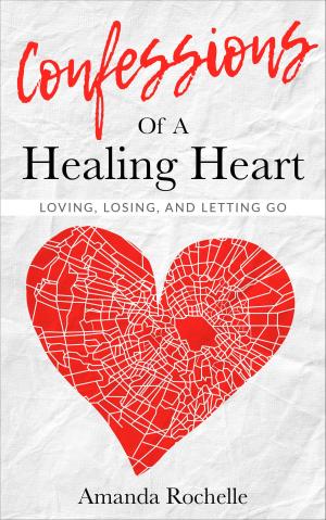 Cover of the book Confessions of a Healing Heart: Loving, Losing, and Letting Go by Jeffrey Allen Davis