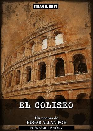 Cover of the book El Coliseo by Ithan H. Grey (Traductor), Edgar Allan Poe