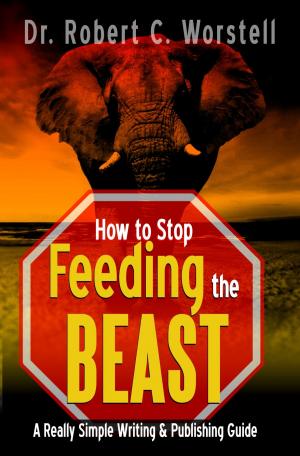 Cover of the book How to Stop Feeding the Beast by Dr. Robert C. Worstell, Midwest Journal Writers' Club, Alexandre Dumas