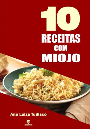 Cover of the book 10 Receitas com miojo by Ana Luiza Tudisco