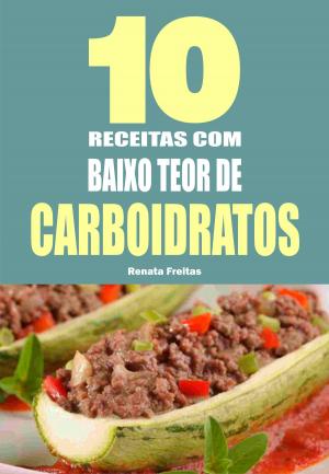 Cover of the book 10 Receitas com baixo teor de carboidratos by Renata Freitas