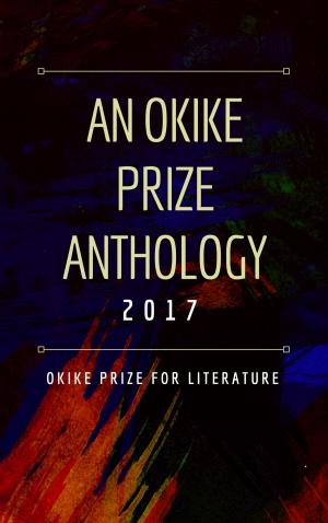 bigCover of the book An Okike Prize Anthology 2017 by 