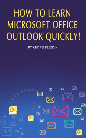 Cover of the book How to Learn Microsoft Office Outlook Quickly! by Andrei Besedin, IBM Corporation