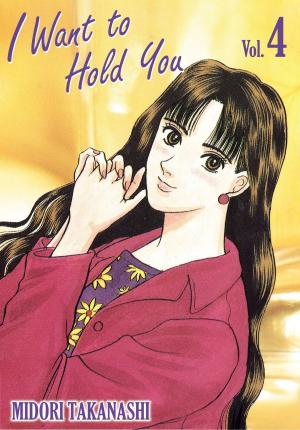Cover of the book I WANT TO HOLD YOU by Midori Takanashi