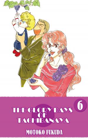 Cover of the book THE GLORY DAYS OF TACHIBANAYA by Kyoko Shimazu