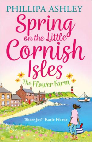 Cover of the book Spring on the Little Cornish Isles: The Flower Farm by Linn B. Halton