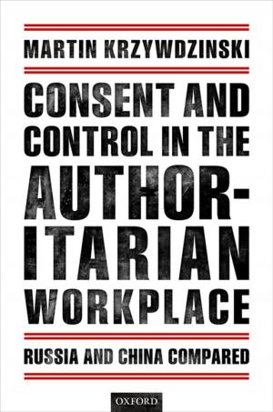 Cover of the book Consent and Control in the Authoritarian Workplace by Stanley Rachman, Anna Coughtrey, Roz Shafran, Adam Radomsky