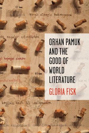 Cover of the book Orhan Pamuk and the Good of World Literature by Marc Ripley