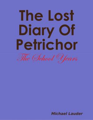 Cover of the book The Lost Dairy Of Petrichor - The School Years by Javin Strome
