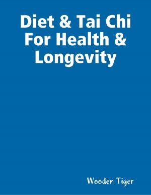 Cover of the book Diet & Tai Chi For Health & Longevity by Ebenezer Gyasi