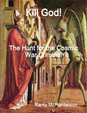 Cover of the book Kill God!: The Hunt for the Cosmic War Criminal by Ashant'e Clayborne-Roberson, Natamara Newton