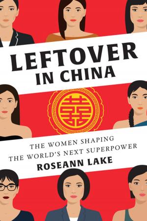 bigCover of the book Leftover in China: The Women Shaping the World's Next Superpower by 