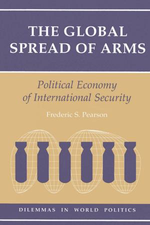 Cover of the book The Global Spread Of Arms by Judith Randel, Tony German, Deborah Ewing