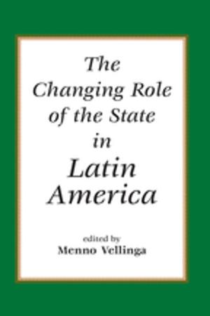 Cover of the book The Changing Role Of The State In Latin America by Vesela R. Veleva, Charles Levenstein, John Wooding, John Forrant