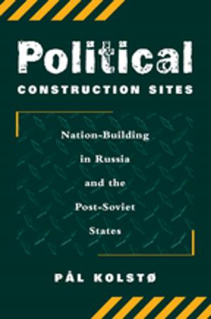 Cover of the book Political Construction Sites by Richard White, Richard Gunstone