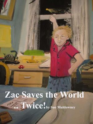 Cover of the book Zac saves the World ...Twice! by Sue Muldowney