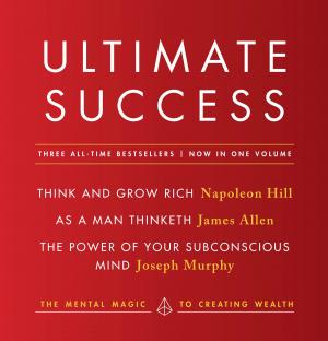 Cover of the book Ultimate Success featuring: Think and Grow Rich, As a Man Thinketh, and The Power of Your Subconscious Mind by Ginger Alden