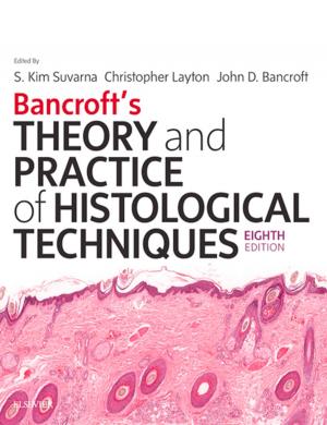 Cover of the book Bancroft's Theory and Practice of Histological Techniques E-Book by Andy Adam, CBE, MB, BS (Hons), PhD, FRCP, FRCR, FRCS, FFR RCSI (Hon), FRANZCR (Hon), FACR (Hon), FMedSci, Adrian K. Dixon, MD, MD(Hon caus), FRCP, FRCR, FRCS, FFRRCSI(Hon), FRANZCR(Hon), FACR(Hon), FMedSci, Jonathan H Gillard, BSc, MA, MD, FRCR, FRCP, MBA, Cornelia Schaefer-Prokop, MD, PhD, Ronald G. Grainger, MB, ChB(Hons), MD, FRCP, DMRD, FRCR, FACR(Hon), FRACR(Hon), David J. Allison, BSc, MD, MRCS, LRCP, MB, BS, DMRD, FRCR, FRCP