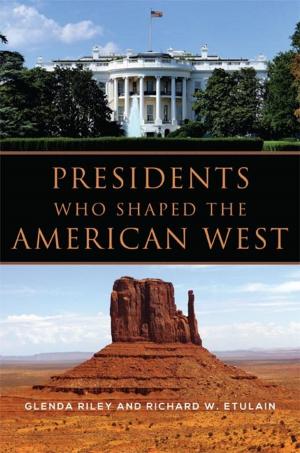Cover of the book Presidents Who Shaped the American West by Brian Steel Wills, Ph.D.