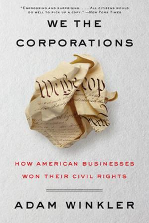 Cover of the book We the Corporations: How American Businesses Won Their Civil Rights by Elizabeth Spencer