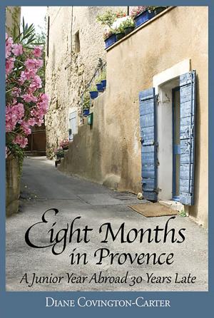 Cover of the book Eight Months in Provence: A Junior Year Abroad 30 Years Late by Gabriele Lukacs