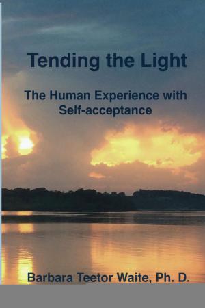 Cover of the book Tending the Light: The Human Experience with Self-acceptance by Lucian Eyers