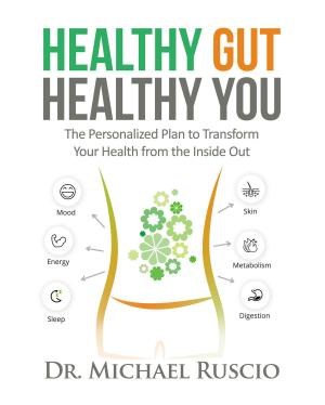 Cover of the book Healthy Gut, Healthy You: The Personalized Plan to Transform Your Health from the Inside Out by Martin Ashley