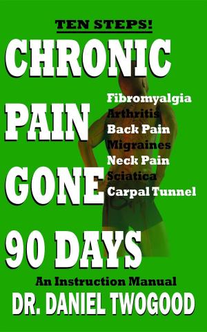 Cover of the book Chronic Pain Gone 90 Days by Samuel Cogo