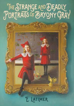 Book cover of The Strange and Deadly Portraits of Bryony Gray
