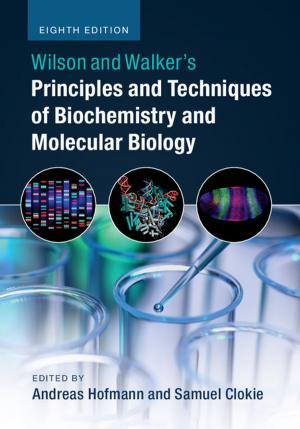 Cover of the book Wilson and Walker's Principles and Techniques of Biochemistry and Molecular Biology by Michelle Brown, Catherine Dolle-Samuel, Jack Robinson, John Shields, Sarah Kaine, Andrea North-Samardzic, Peter McLean, Robyn Johns, Patrick O’Leary, Geoff Plimmer