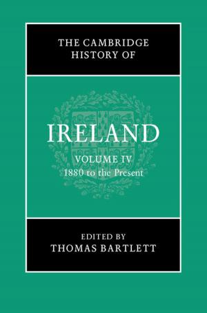 Cover of the book The Cambridge History of Ireland: Volume 4, 1880 to the Present by Thomas S. Stroik, Michael T. Putnam
