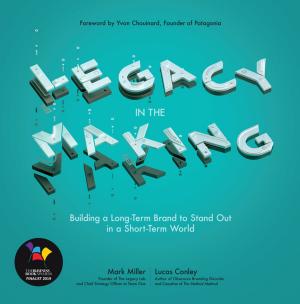 Cover of the book Legacy in the Making: Building a Long-Term Brand to Stand Out in a Short-Term World by Jason Miles, Karen Lacey