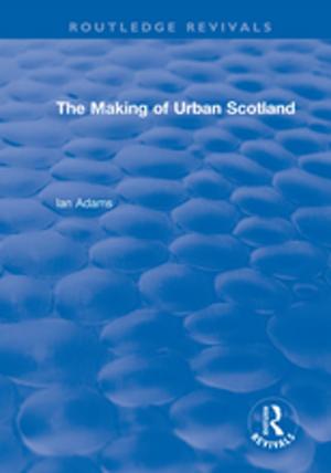 Cover of the book Routledge Revivals: The Making of Urban Scotland (1978) by Bernard S Phillips, Louis C. Johnston