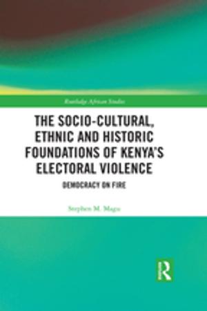 Cover of the book The Socio-Cultural, Ethnic and Historic Foundations of Kenya’s Electoral Violence by Shoba Arun