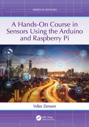 Cover of the book A Hands-On Course in Sensors Using the Arduino and Raspberry Pi by 