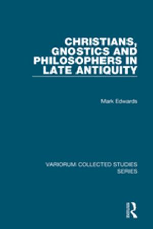 Cover of the book Christians, Gnostics and Philosophers in Late Antiquity by 