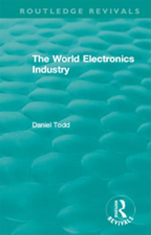 Cover of the book Routledge Revivals: The World Electronics Industry (1990) by Iain Chambers, Alessandra De Angelis, Celeste Ianniciello, Mariangela Orabona