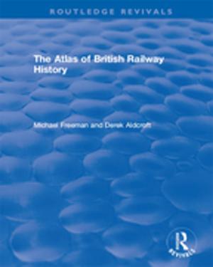 Cover of the book Routledge Revivals: The Atlas of British Railway History (1985) by Andrew Trigg