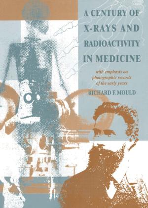 Cover of the book A Century of X-Rays and Radioactivity in Medicine by Eric Benson, Yvette Perullo