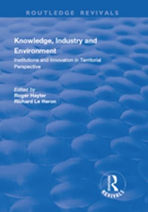 Cover of the book Knowledge, Industry and Environment: Institutions and Innovation in Territorial Perspective by David Listokin
