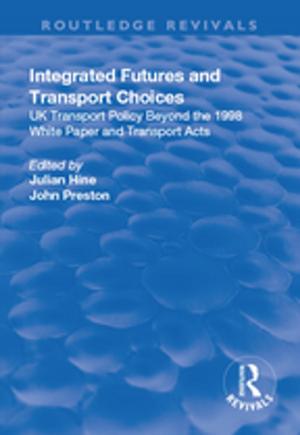 Cover of the book Integrated Futures and Transport Choices: UK Transport Policy Beyond the 1998 White Paper and Transport Acts by Neil Levy