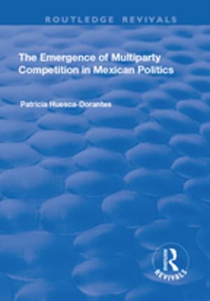 bigCover of the book The Emergence of Multiparty Competition in Mexican Politics by 