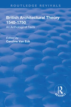 Cover of the book British Architectural Theory 1540-1750: An Anthology of Texts by Larry Van De Creek