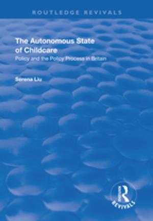 Book cover of The Autonomous State of Childcare: Policy and the Policy Process in Britain