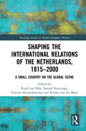 Cover of the book Shaping the International Relations of the Netherlands, 1815-2000 by Chris Mowles
